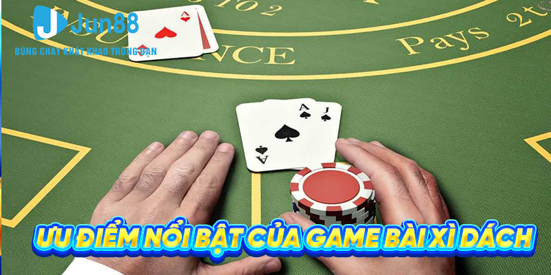 Ưu điểm nổi bật của game bài xì dách Jun88